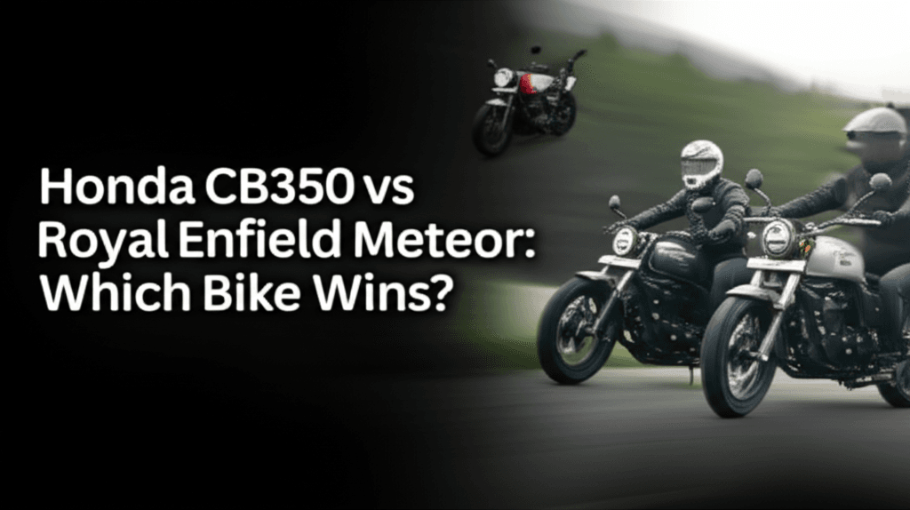 Honda CB350 vs Royal Enfield Meteor: Which Bike Wins?