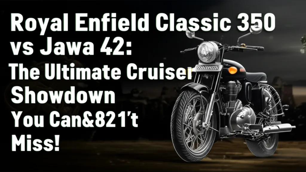 Royal Enfield Classic 350 vs Jawa 42: The Ultimate Cruiser Showdown You Can’t Miss!