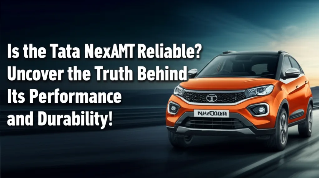 Is the Tata Nexon AMT Reliable? Uncover the Truth Behind Its Performance and Durability!