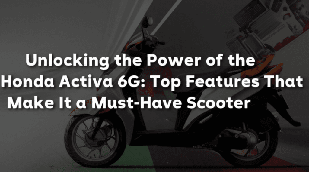 AI generated thumbnail for: Unlocking the Power of the Honda Activa 6G: Top Features That Make It a Must-Have Scooter